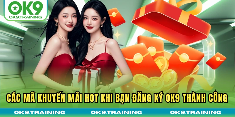 Các mã khuyến mãi hot khi bạn đăng ký OK9 thành công