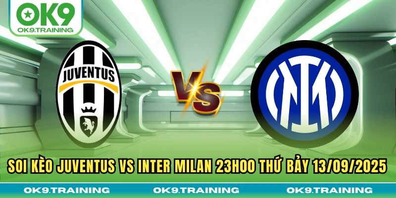 Soi Kèo Juventus Vs Inter Milan 23h00 Thứ Bảy 13/09/2025